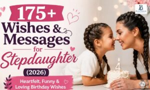 175+ Wishes & Messages for Stepdaughter – Heartfelt, Funny & Loving Birthday Wishes (2026)