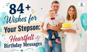 Wishes for Your Stepson – 84 Heartfelt Happy Birthday Wishes, Messages, Quotes, and Blessings for a Beloved Stepson