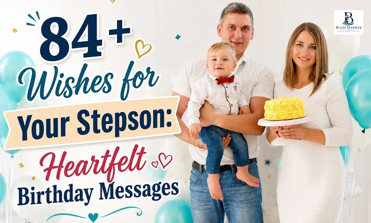 Wishes for Your Stepson – 84 Heartfelt Happy Birthday Wishes, Messages, Quotes, and Blessings for a Beloved Stepson